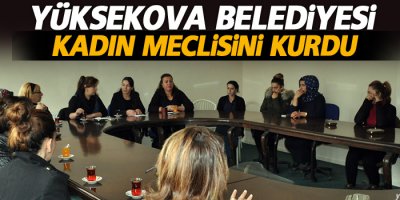 Yüksekova belediyesi kadın meclisini kurdu