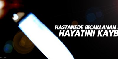 Hastanede bıçaklanan doktor hayatını kaybetti