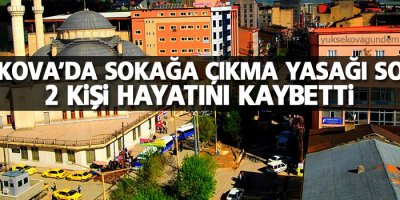 Yüksekova'da Yasak sonrası 2 Kişi hayatını kaybetti