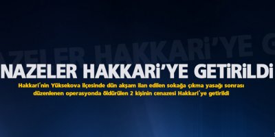 Cenazeler Hakkari'ye getirildi
