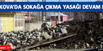 Yüksekova'da sokağa çıkma yasağı devam ediyor
