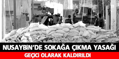 Nusaybin’de sokağa çıkma yasağı geçici olarak kaldırıldı