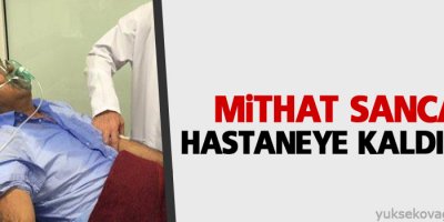 Mithat Sancar hastaneye kaldırıldı