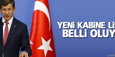 Yeni kabine listesi belli oluyor