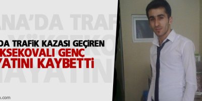 Adana'da trafik kazası geçiren Yüksekovalı genç hayatını kaybetti