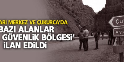Hakkari merkez ve Çukurca’da bazı alanlar ‘özel güvenlik bölgesi’ ilan edildi