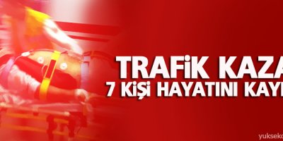 Trafik kazası: 7 ölü