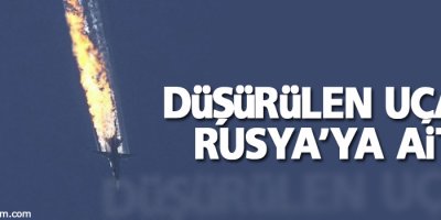 Cumhurbaşkanlığı: Düşürülen uçak Rusya’ya ait