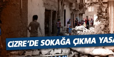 Cizre’de sokağa çıkma yasağı