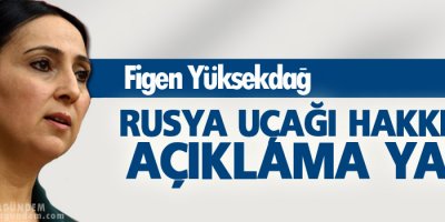 Yüksekdağ’dan Rusya uçağı açıklaması