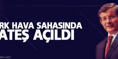 Davutoğlu: Türk hava sahasında ateş açıldı