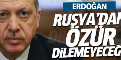 Cumhurbaşkanı Erdoğan: Rusya’dan özür dilemeyeceğiz