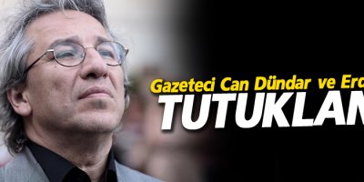 Gazeteci Can Dündar ve Erdem Gül Tutuklandı'