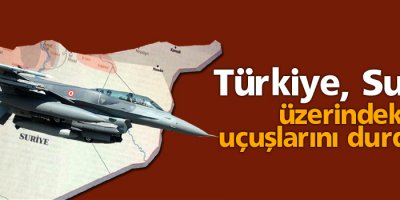 'Türkiye, Suriye üzerindeki uçuşlarını durdurdu'
