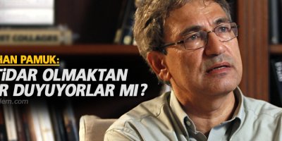 Orhan Pamuk: İktidar olmaktan gurur duyuyorlar mı?