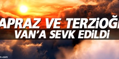 Çapraz ve Terzioğlu Van'a sevk edildi