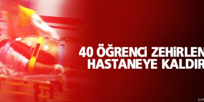 Yurtta kalan 40 öğrenci zehirlendi