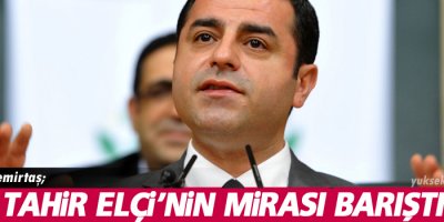 Demirtaş: Elçi'nin mirası barıştır