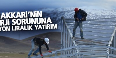 Hakkari'nin enerji sorununa 16 milyon liralık yatırım