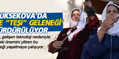 Yüksekova'da 'öreke 'teşi' geleneği' sürdürülüyor