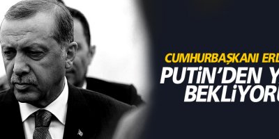 Cumhurbaşkanı Erdoğan: Putin’den yanıt bekliyoruz