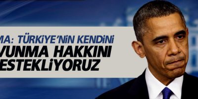 Obama: Türkiye'nin kendini savunma hakkını destekliyoruz