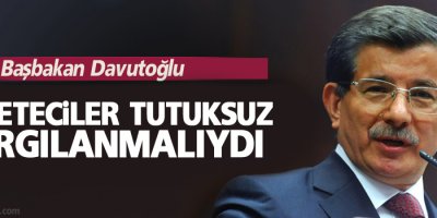 Davutoğlu: Gazeteciler tutuksuz yargılanmalıydı