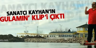 Sanatçı Kayhan'ın 'Gulamın' klip'i çıktı
