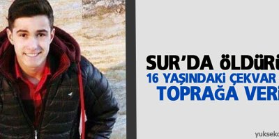 Sur’da öldürülen 16 yaşındaki Çekvar Çubuk toprağa verildi