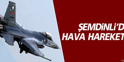 Şemdinli'de uçak hareketliliği