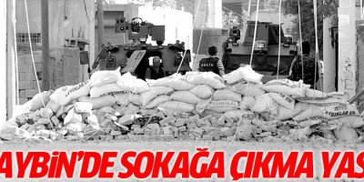 Nusaybin’de yeniden sokağa çıkma yasağı