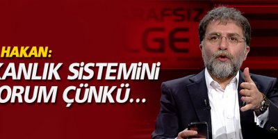 Ahmet Hakan: Başkanlık sistemini istiyorum çünkü...