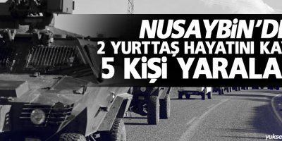 Nusaybin’de 2 yurttaş hayatını kaybetti, beş yaralı