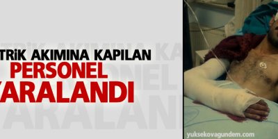 Elektrik akımına kapılan personel yaralandı