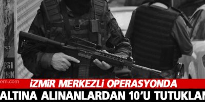 Gözaltına alınanlardan 10’u tutuklandı