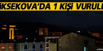 Yüksekova'da 1 kişi vuruldu