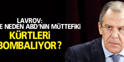 Lavrov: Türkiye neden ABD’nin müttefiki Kürtleri bombalıyor?