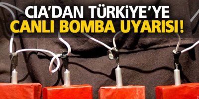 CIA’dan Türkiye’ye Canlı Bomba Uyarısı!