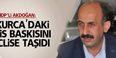 Akdoğan: Çukurca'daki polis baskısını meclise taşıdı