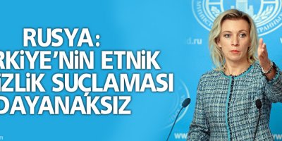 Rusya: Türkiye’nin etnik temizlik suçlaması dayanaksız