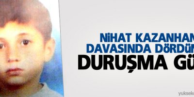 Nihat Kazanhan davasında dördüncü duruşma günü