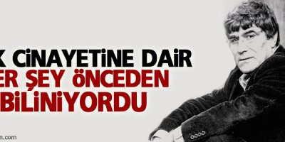 Dink cinayetine dair her şey önceden biliniyordu