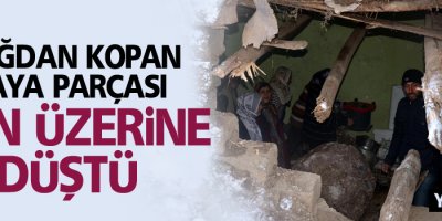 Dağdan kopan kaya parçası evin üzerine düştü