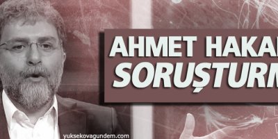 Ahmet Hakan’a soruşturma