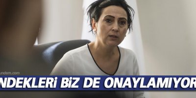 Yüksekdağ; Hendekleri biz de onaylamıyoruz