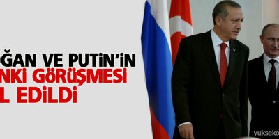 Erdoğan ve Putin’in yarınki görüşmesi iptal edildi