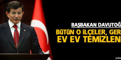 Davutoğlu: Bütün o ilçeler, gerekirse ev ev temizlenecek