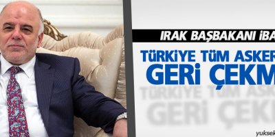 Irak: Türkiye tüm askerlerini geri çekmeli