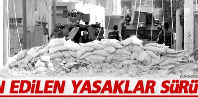 İlan edilen Yasaklar sürüyor