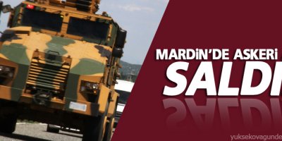Mardin’de askeri araca saldırı